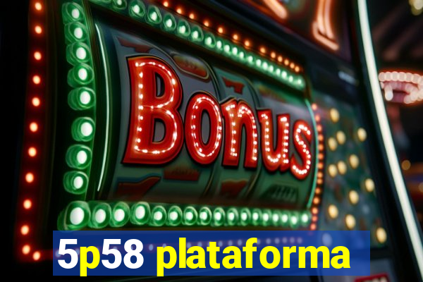 5p58 plataforma